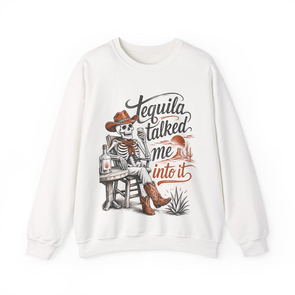 Tequila Talked Me Into It - Sweatshirt