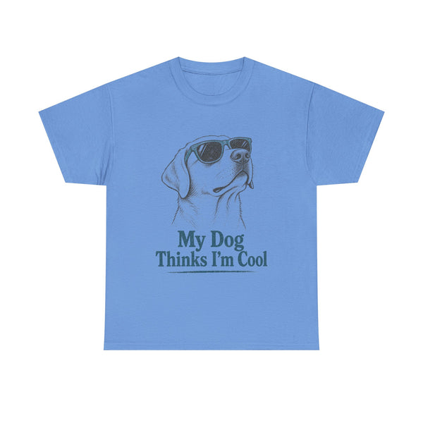 My Dog Thinks I'm Cool - T-Shirt