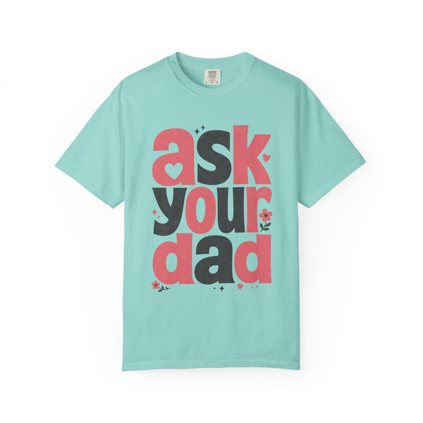 Ask Your Dad - Comfort Colors Tee