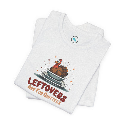 Leftovers Are for Quitters Tee Shirt