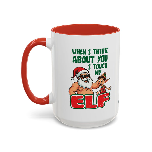 When I Think About You I Touch My Elf - Coffee Mug