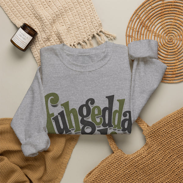 Fuhgeddaboudit - Sweatshirt