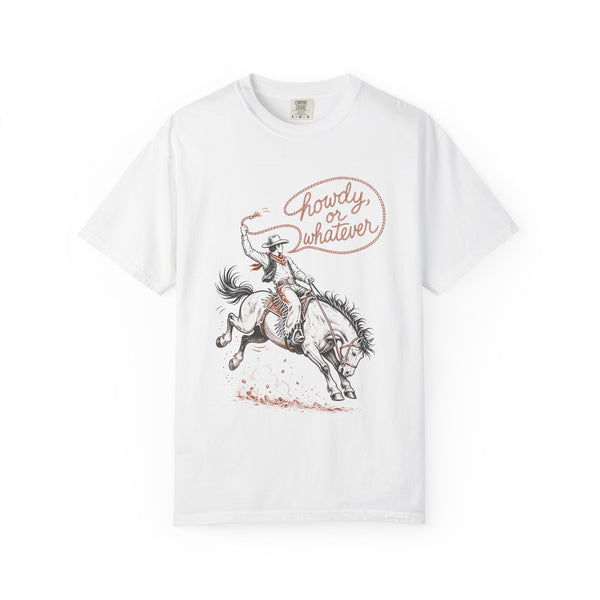 Howdy or Whatever - Comfort Colors Tee