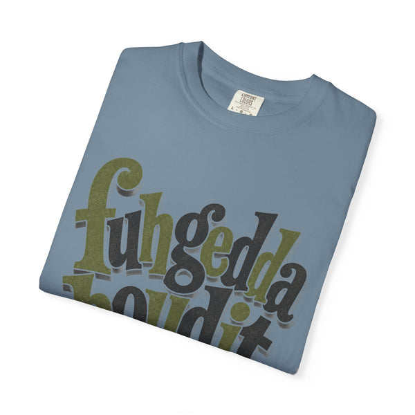 Fuhgeddaboudit - Comfort Colors Tee