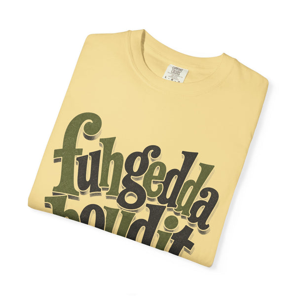 Fuhgeddaboudit - Comfort Colors Tee