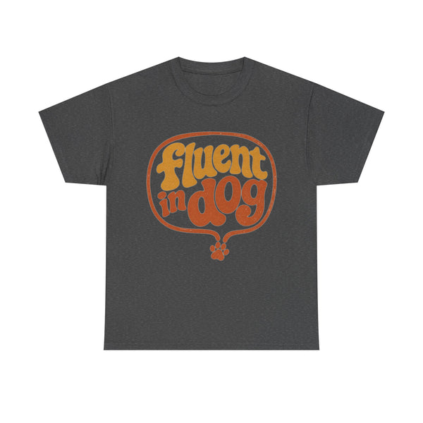 Fluent in Dog - T-Shirt