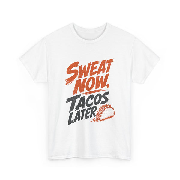 Sweat Now Tacos Later - T-Shirt