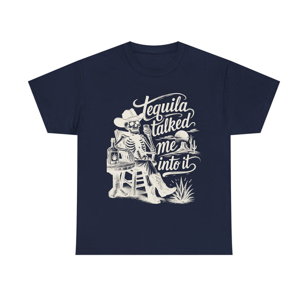 Tequila Talked Me Into It - T-Shirt