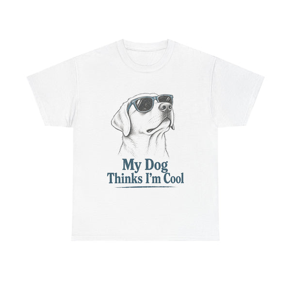 My Dog Thinks I'm Cool - T-Shirt