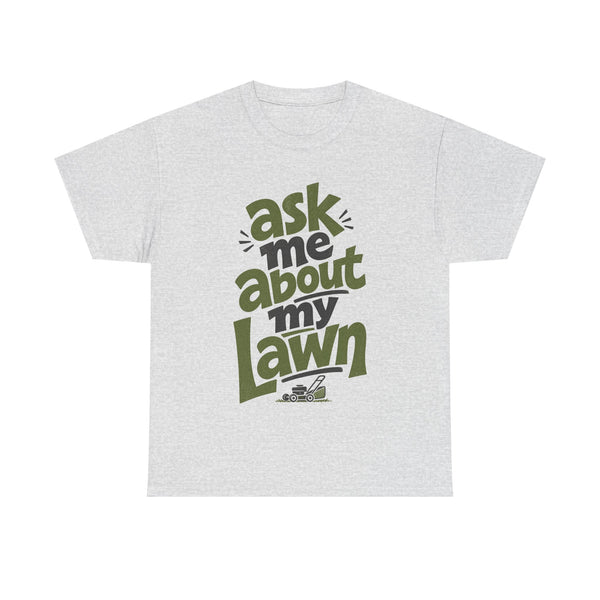 Ask Me About My Lawn - T-Shirt