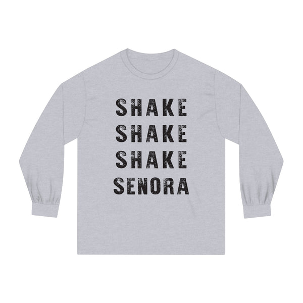 "Shake Shake Shake Senora" -  Classic Long Sleeve T-Shirt