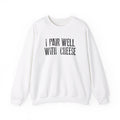 I Pair Well With Cheese - Sweatshirt