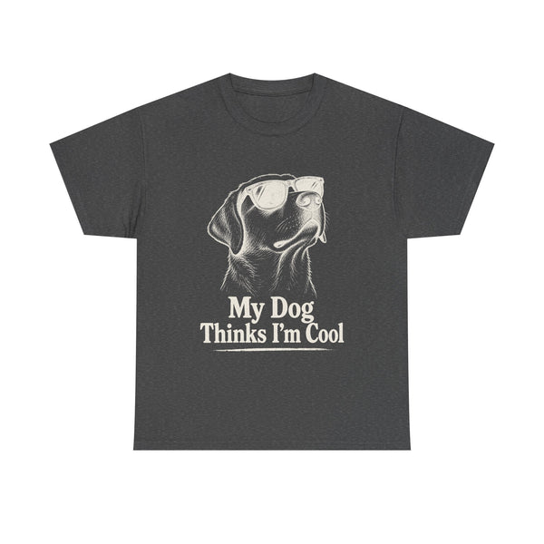 My Dog Thinks I'm Cool - T-Shirt