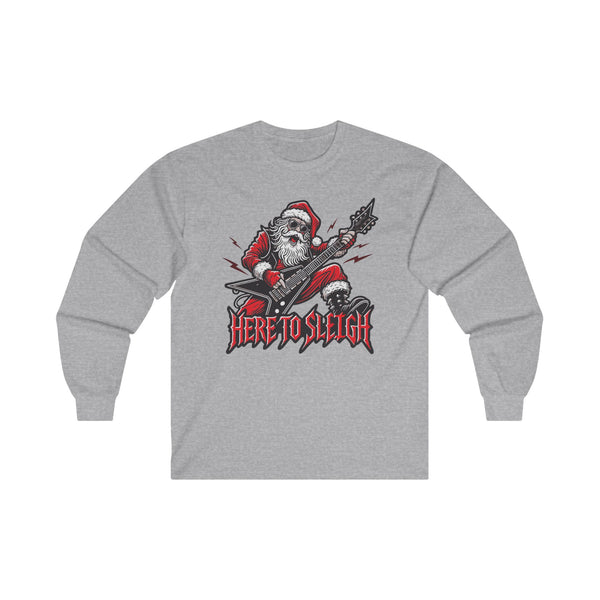 Here to Sleigh - Unisex Long Sleeve Tee