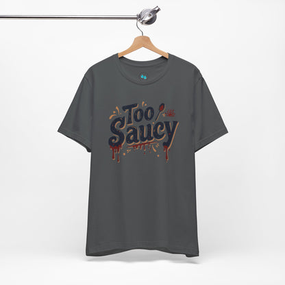 Too Saucy - Tee Shirt