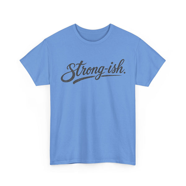 Strong-ish - T-Shirt