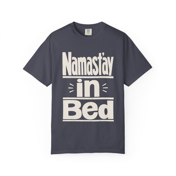 Namast'ay in Bed - Comfort Colors Tee