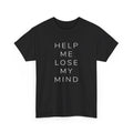 Help Me Lose My Mind Tee
