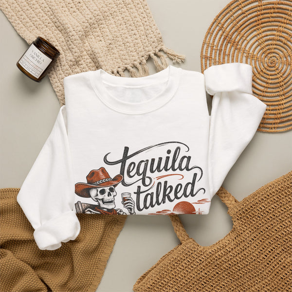 Tequila Talked Me Into It - Sweatshirt