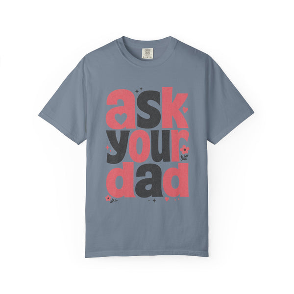 Ask Your Dad - Comfort Colors Tee