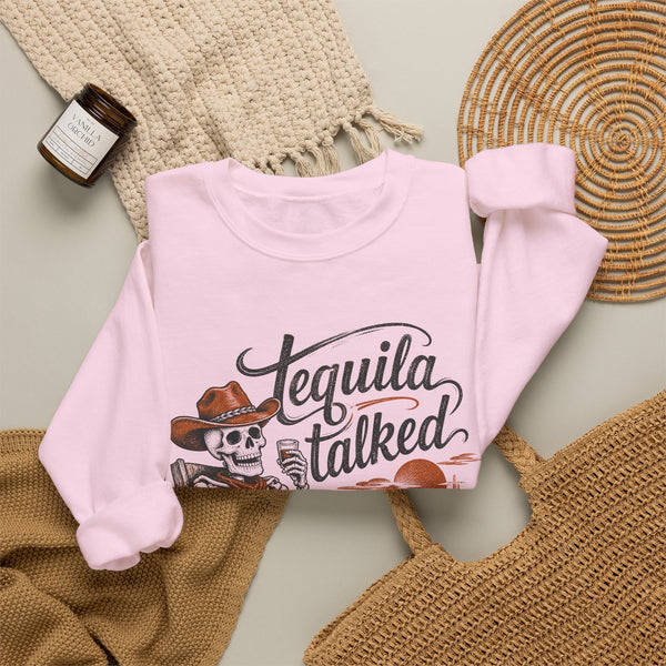 Tequila Talked Me Into It - Sweatshirt