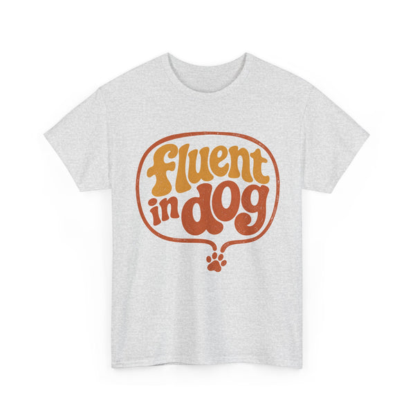 Fluent in Dog - T-Shirt
