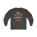 Go Pluck Yourself - Long Sleeve