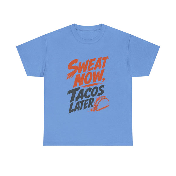 Sweat Now Tacos Later - T-Shirt