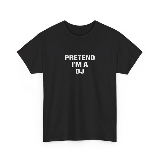 Pretend I'm The DJ Tee