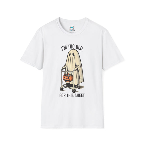 "I'm Too Old For This Sheet" - Softstyle T-Shirt