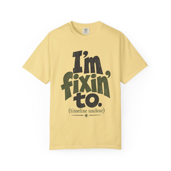 Fixin' To - Comfort Colors Tee