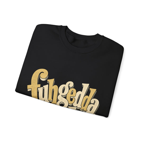 Fuhgeddaboudit - Sweatshirt