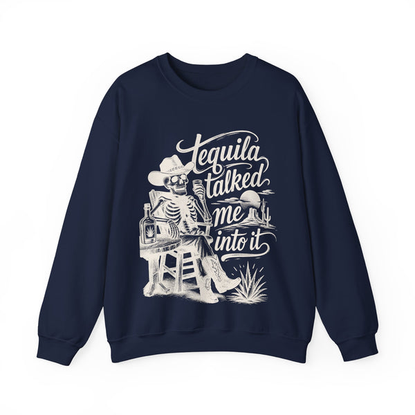 Tequila Talked Me Into It - Sweatshirt