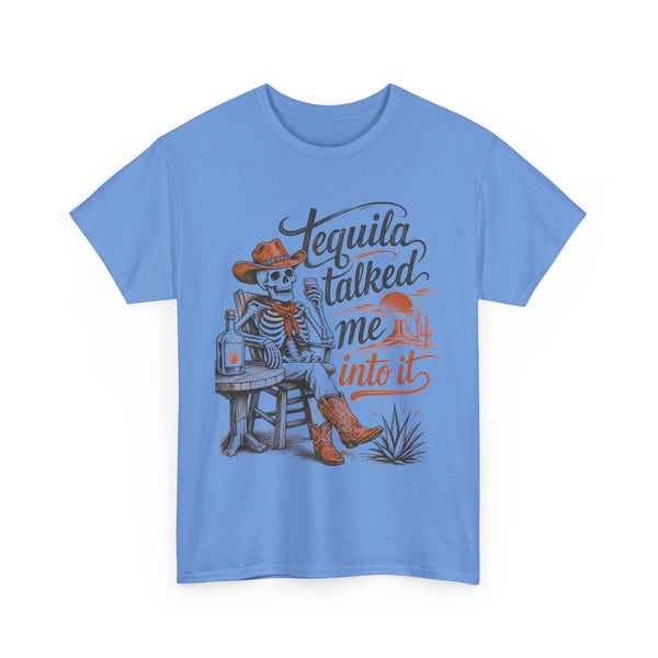 Tequila Talked Me Into It - T-Shirt