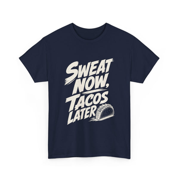 Sweat Now Tacos Later - T-Shirt