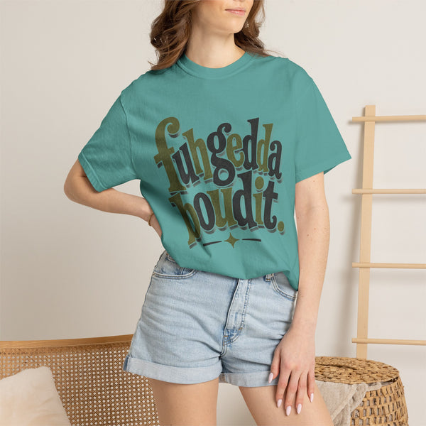 Fuhgeddaboudit - Comfort Colors Tee