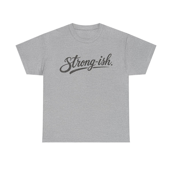 Strong-ish - T-Shirt