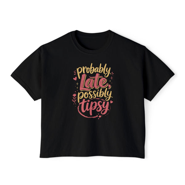 Probably Late Possibly Tipsy - Womens Boxy Tee