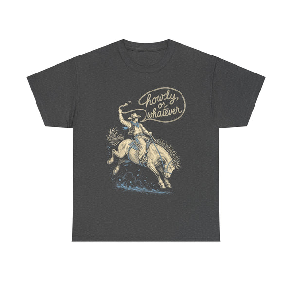 Howdy or Whatever - T-Shirt