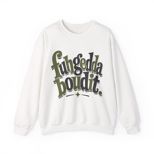 Fuhgeddaboudit - Sweatshirt