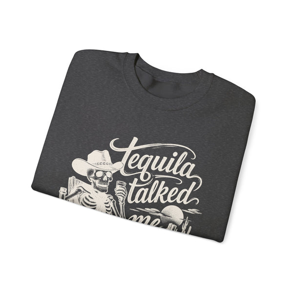 Tequila Talked Me Into It - Sweatshirt
