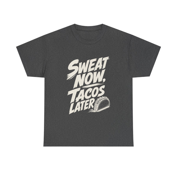 Sweat Now Tacos Later - T-Shirt