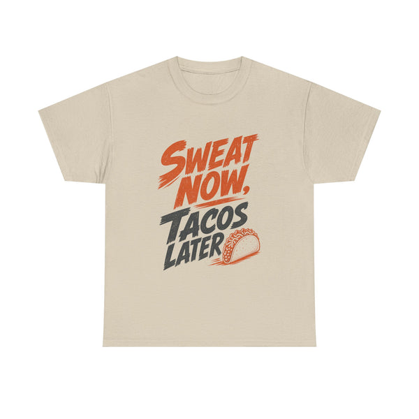 Sweat Now Tacos Later - T-Shirt
