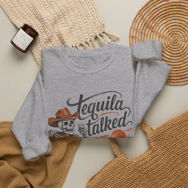 Tequila Talked Me Into It - Sweatshirt