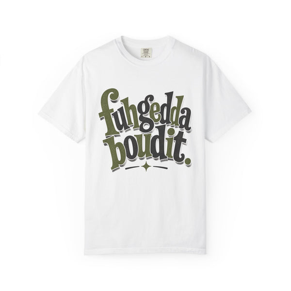 Fuhgeddaboudit - Comfort Colors Tee