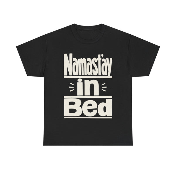 Namast'ay in Bed - T-Shirt