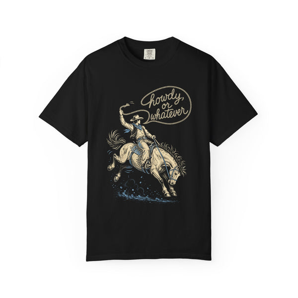 Howdy or Whatever - Comfort Colors Tee
