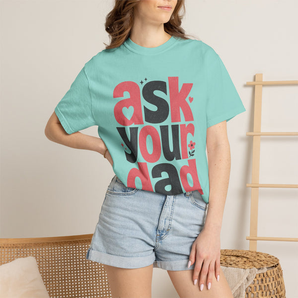Ask Your Dad - Comfort Colors Tee