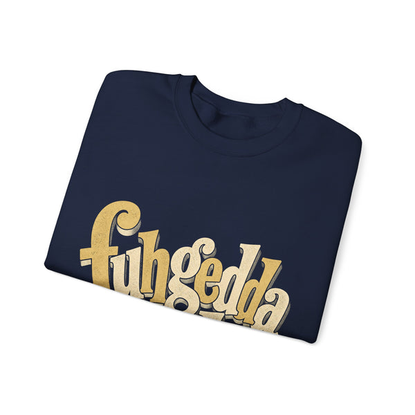 Fuhgeddaboudit - Sweatshirt