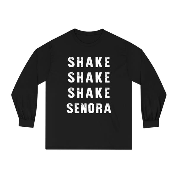 "Shake Shake Shake Senora" -  Classic Long Sleeve T-Shirt